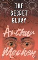 The Secret Glory - Arthur Machen - cover