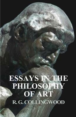 Essays in the Philosophy of Art - R G Collingwood - cover