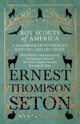 Boy Scouts of America - A Handbook of Woodcraft, Scouting, and Life-Craft - With Which is Incorporated by Arrangement General Sir Robert Baden-Powell's Scouting for Boys - Ernest Thompson Seton - cover