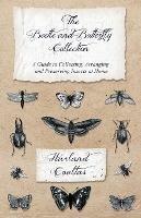 The Beetle and Butterfly Collection - A Guide to Collecting, Arranging and Preserving Insects at Home - Harland Coultas - cover