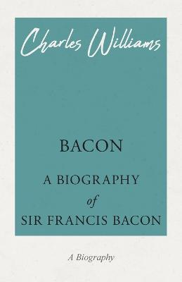 Bacon - A Biography of Sir Francis Bacon - Charles Williams - cover