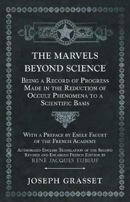 The Marvels Beyond Science - Being a Record of Progress Made in the Reduction of Occult Phenomena to a Scientific Basis - Joseph Grasset - cover