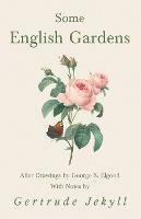 Some English Gardens - After Drawings by George S. Elgood - With Notes by Gertrude Jekyll - Gertrude Jekyll - cover