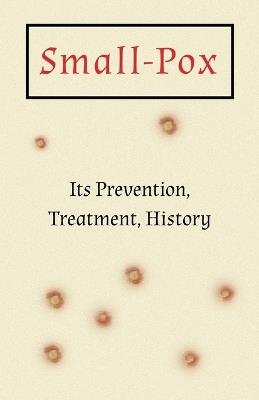 Small-Pox: Its Prevention, Treatment, History - Anon - cover
