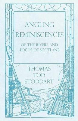 Angling Reminiscences - Of the Rivers and Lochs of Scotland - Thomas Tod Stoddart - cover