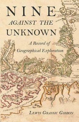 Nine Against the Unknown - A Record of Geographical Exploration - Lewis Grassic Gibbon - cover