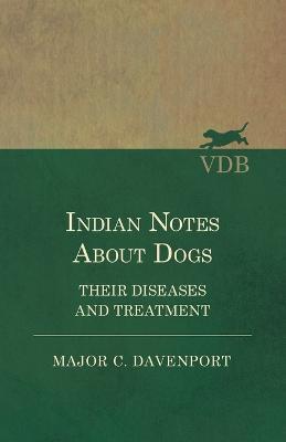 Indian Notes About Dogs - Their Diseases and Treatment - Major C Davenport - cover
