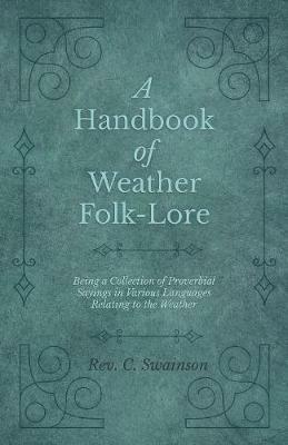 A Handbook of Weather Folk-Lore - Being a Collection of Proverbial Sayings in Various Languages Relating to the Weather - C Swainson - cover