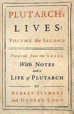 Plutarch's Lives - Vol. II: Translated from the Greek, with Notes and a Life of Plutarch - Plutarch,Aubrey Stewart,George Long - cover