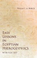 Easy Lessons in Egyptian Hieroglyphics with Sign List - Wallis E a Budge - cover