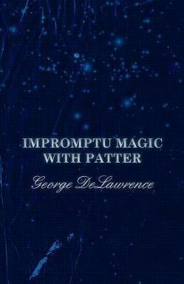 Impromptu Magic with Patter - George Delawrence,A M Wilson - cover
