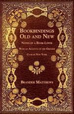Bookbindings Old and New - Notes of a Book-Lover - With an Account of the Grolier Club of New York