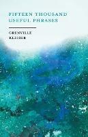 Fifteen Thousand Useful Phrases - A Practical Handbook: Pertinent Expressions, Striking Similes, Literary, Commercial, Conversational, and Oratorical Terms, for the Embellishment of Speech and Literature, and the Improvement of the Vocabulary of Those Persons who Read, Write and Speak English - Grenville Kleiser - cover
