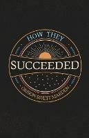 How They Succeeded; Life Stories of Successful Men Told by Themselves