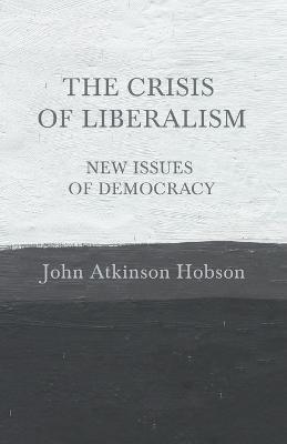 The Crisis of Liberalism - New Issues of Democracy - John Atkinson Hobson - cover