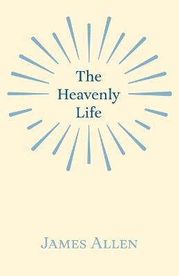 The Heavenly Life - James Allen - cover