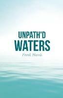 Unpath'd Waters - Frank Harris - cover