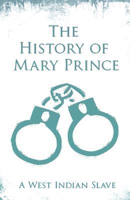 The History of Mary Prince: A West Indian Slave - With the Supplement, The Narrative of Asa-Asa, A Captured African - Mary Prince - cover