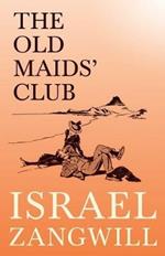 The Old Maids' Club: With a Chapter From English Humorists of To-day by J. A. Hammerton