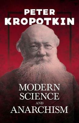 Modern Science and Anarchism - Peter Kropotkin,Victor Robinson - cover