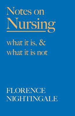 Notes on Nursing - What It Is, and What It Is Not: With a Chapter from 'Beneath the Banner, Being Narratives of Noble Lives and Brave Deeds' by F. J. Cross - Florence Nightingale,F J Cross - cover