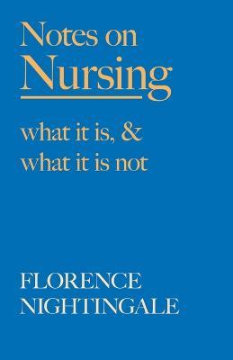 Notes on Nursing - What It Is, and What It Is Not: With a Chapter from 'Beneath the Banner, Being Narratives of Noble Lives and Brave Deeds' by F. J. Cross - Florence Nightingale,F J Cross - cover
