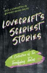 Lovecraft's Scariest Stories - A Collection of Ten Terrifying Tales;With a Dedication by George Henry Weiss