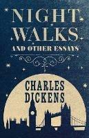 Night Walks: And Other Essays - Charles Dickens - cover