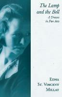 The Lamp and the Bell - A Drama in Five Acts: With a Biography by Carl Van Doren - Edna St Vincent Millay - cover