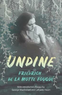 Undine: With Introductory Essays by George MacDonald and Lafcadio Hearn - Friedrich de la Motte Fouque - cover