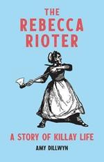 The Rebecca Rioter: A Story of Killay Life