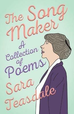 The Song Maker - A Collection of Poems - Sara Teasdale,William Lyon Phelps - cover