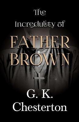 The Incredulity of Father Brown - G K Chesterton - cover