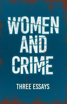 Women and Crime: Three Essays - Various - cover