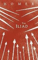 The Iliad: Homer's Greek Epic with Selected Writings - Homer - cover