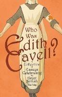 Who was Edith Cavell? A Collection of Essays Celebrating the Great British Nurse - Various - cover