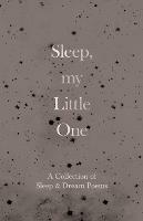 Sleep, My Little One - A Collection of Sleep & Dream Poems - Various - cover