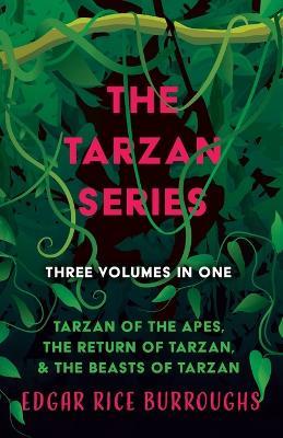 The Tarzan Series - Three Volumes in One;Tarzan of the Apes, The Return of Tarzan, & The Beasts of Tarzan - Edgar Rice Burroughs - cover