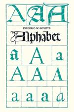 Frederic W. Goudy's Alphabet: With Additional Chapters by Temple Scott & Otto F. Eges