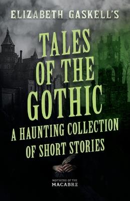 Tales of the Gothic: A Haunting Collection of Short Stories - Elizabeth Gaskell,E E Cunnington - cover