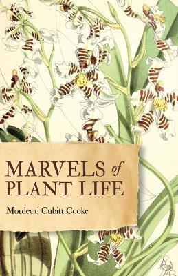 Marvels of Plant Life: Curiosities of Vegetation - Mordecai Cubitt Cooke - cover
