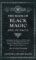 The Book of Black Magic and of Pacts: Including the Rites and Mysteries of Goetic Theurgy, Sorcery, and Infernal Necromancy, Also the Rituals of Black Magic (the Book of Ceremonial Magic) - Arthur Edward Waite - cover