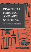 Practical Forging and Art Smithing - Thomas F Googerty - cover