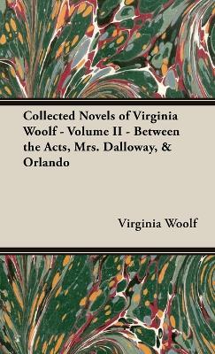The Collected Novels of Virginia Woolf - Volume II - Between the Acts, Mrs. Dalloway, & Orlando - Virginia Woolf - cover