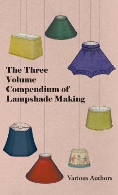 The Three Volume Compendium of Lampshade Making - Various - cover