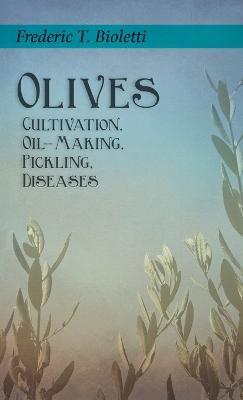 Olives - Cultivation, Oil-Making, Pickling, Diseases - Frederic T Bioletti,Geo E Colby - cover