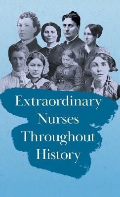 Extraordinary Nurses Throughout History: In Honour of Florence Nightingale - Various - cover
