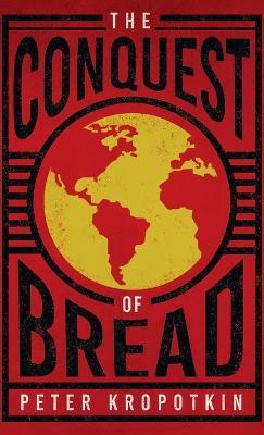 The Conquest of Bread - Peter Kropotkin - cover
