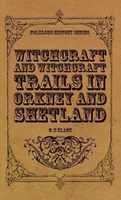 Witchcraft and Witchcraft Trials in Orkney and Shetland (Folklore History Series) - G F Black - cover