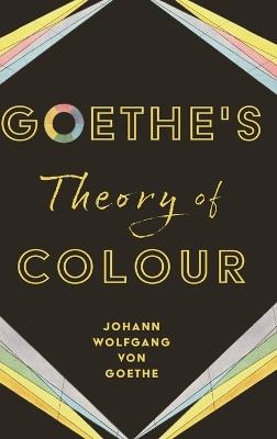 Geothe's Theory of Colour - Johann Wolfgang Von Goethe - cover